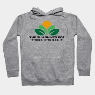 The sun shines for those who see it motivation quote Hoodie